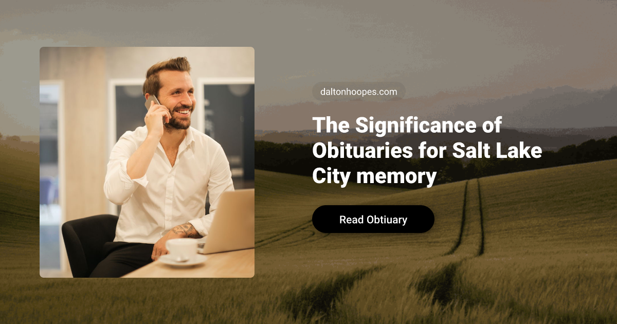 The Significance of Obituaries for Salt Lake City memory | Dalton-Hoopes